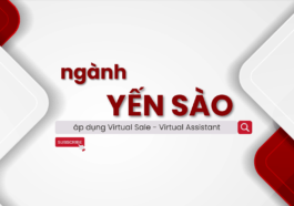 Ứng dụng Virtual Sale - Virtual Assistant vào ngành kinh doanh Yến - Yến Sào