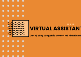 Virtual Assistant – Dàn hộ công vững chắc cho mọi mô hình kinh doanh