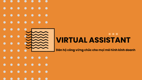 Virtual Assistant – Dàn hộ công vững chắc cho mọi mô hình kinh doanh